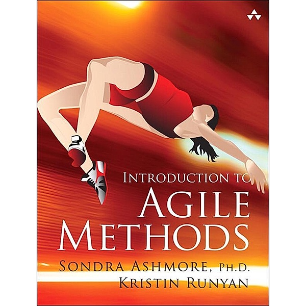 Introduction to Agile Methods, Sondra Ashmore, Kristin Runyan
