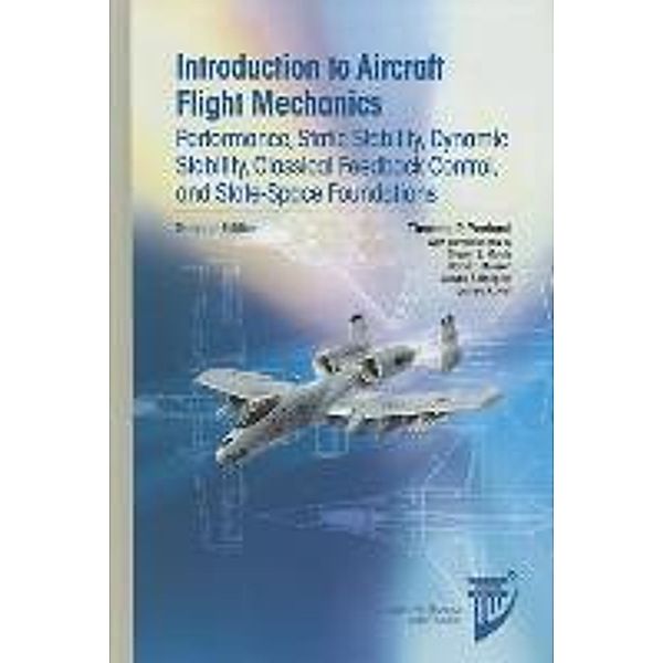 Introduction to Aircraft Flight Mechanics: Performance, Static Stability, Dynamic Stability, Classical Feedback Control, and State-Space Foundations, Thomas R. Yechout