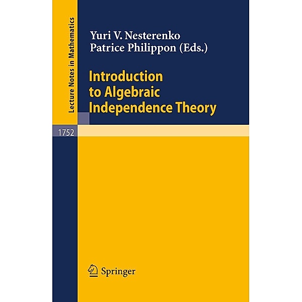 Introduction to Algebraic Independence Theory, M. Laurent, D. Roy, F. Amoroso, D. Bertrand, W. D. Brownawell, G. Diaz, Yu. V. Nesterenko, K. Nishioka, P. Philippon, G. Remond, M. Waldschmidt