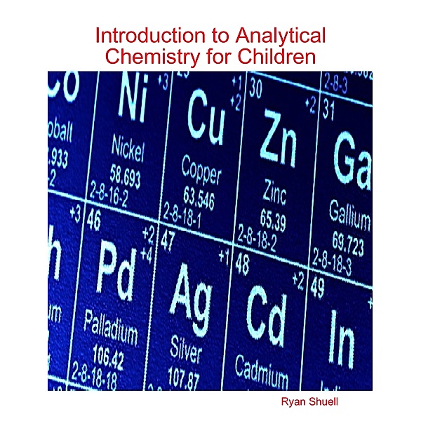 Introduction to Analytical Chemistry for Children, Ryan Shuell