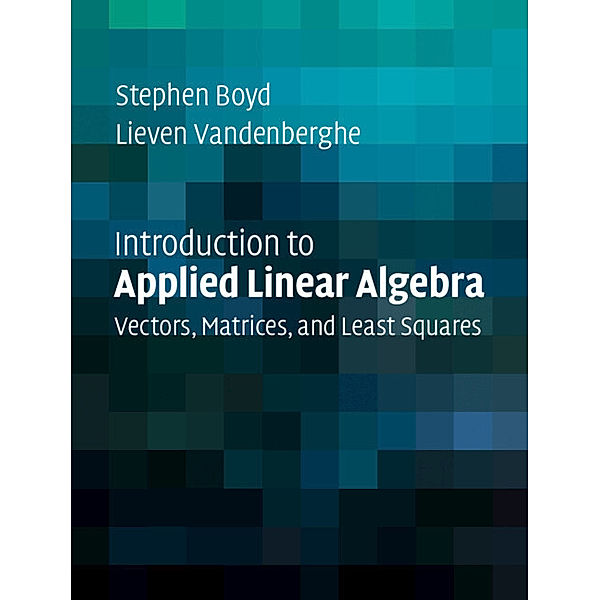 Introduction to Applied Linear Algebra, Stephen Boyd, Lieven Vandenberghe