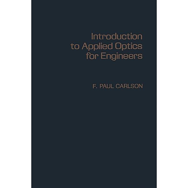 Introduction to Applied Optics for Engineers, F. Paul Carlson