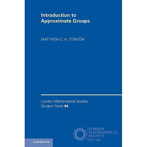 Introduction to Approximate Groups / London Mathematical Society Student Texts, Matthew C. H. Tointon