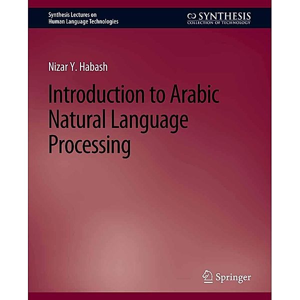 Introduction to Arabic Natural Language Processing / Synthesis Lectures on Human Language Technologies, Nizar Y. Habash