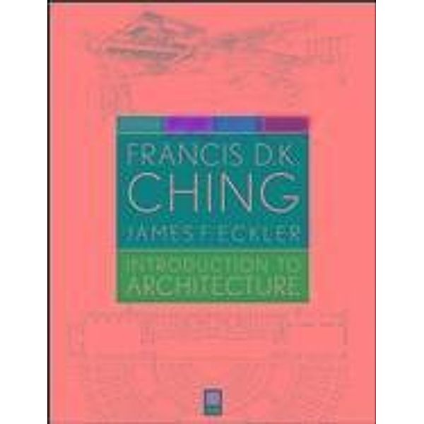 Introduction to Architecture, Francis D. K. Ching, James F. Eckler