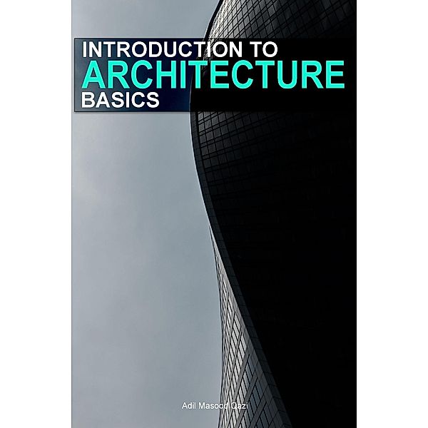 Introduction to Architecture Basics, Adil Masood Qazi