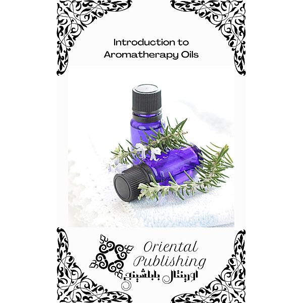 Introduction to Aromatherapy Oils, Oriental Publishing