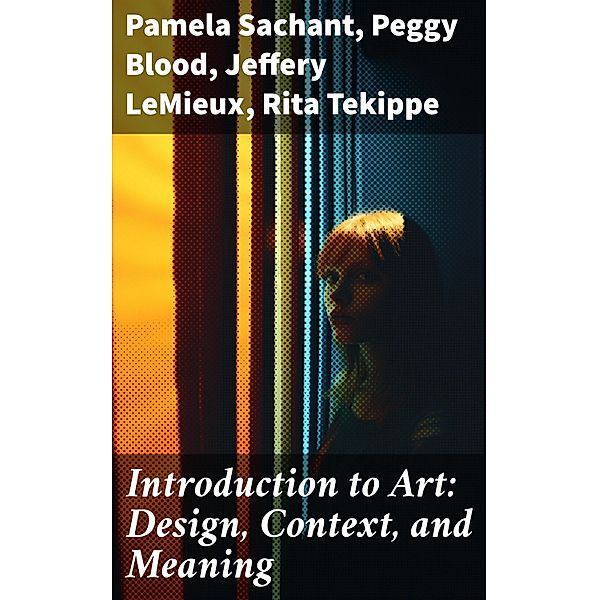 Introduction to Art: Design, Context, and Meaning, Pamela Sachant, Peggy Blood, Jeffery LeMieux, Rita Tekippe