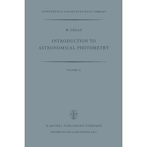 Introduction to Astronomical Photometry / Astrophysics and Space Science Library Bd.41, M. Golay