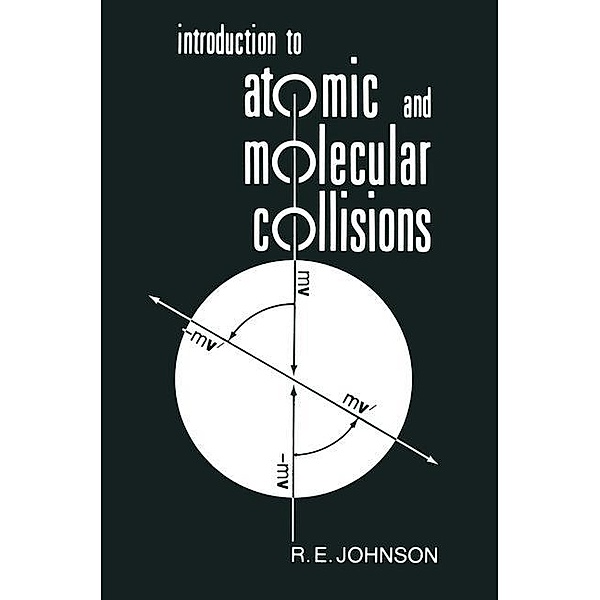 Introduction to Atomic and Molecular Collisions, R. E. Johnson