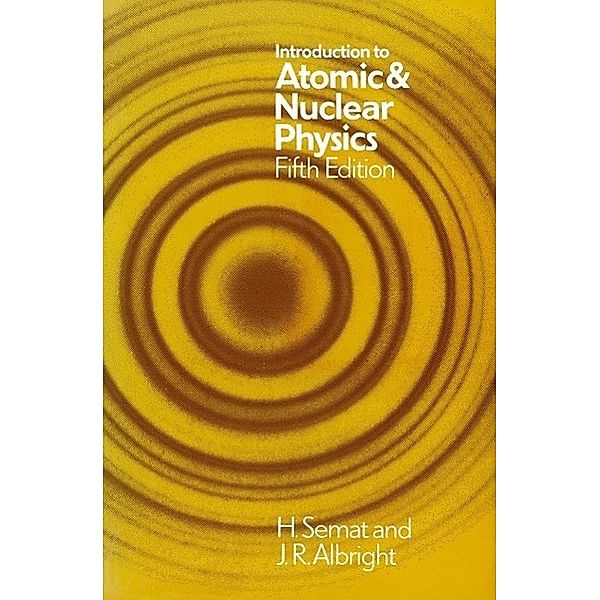 Introduction to Atomic and Nuclear Physics, Henry Semat