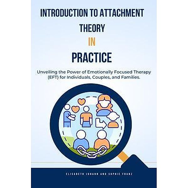 Introduction to Attachment Theory in Practice, Elisabeth Johann, Sophie Franz