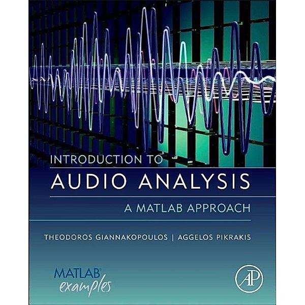 Introduction to Audio Analysis, Theodoros Giannakopoulos, Aggelos Pikrakis