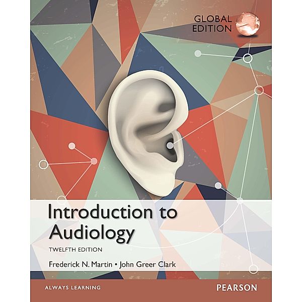 Introduction to Audiology, Global Edition, Frederick N. Martin, John Greer Clark