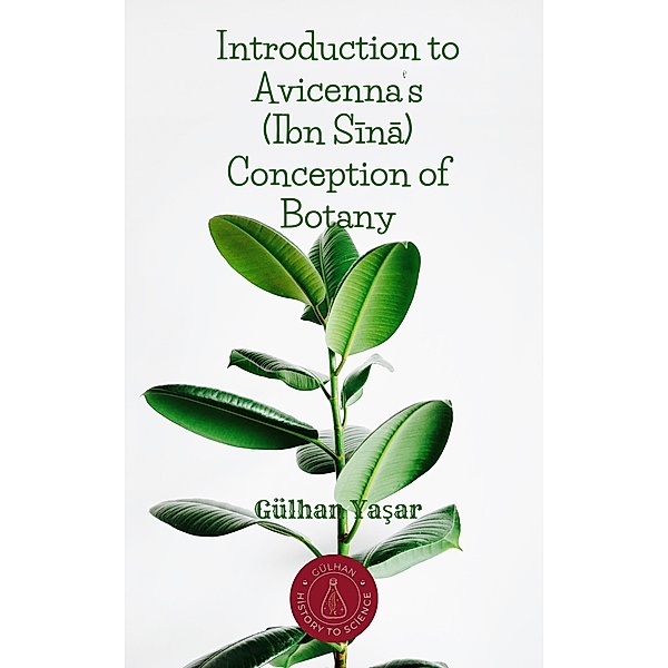 Introduction to Avicenna's (Ibn Sina) Conception of Botany, Gülhan Yasar