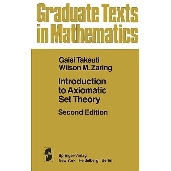 Introduction to Axiomatic Set Theory / Graduate Texts in Mathematics Bd.1, G. Takeuti, W. M. Zaring