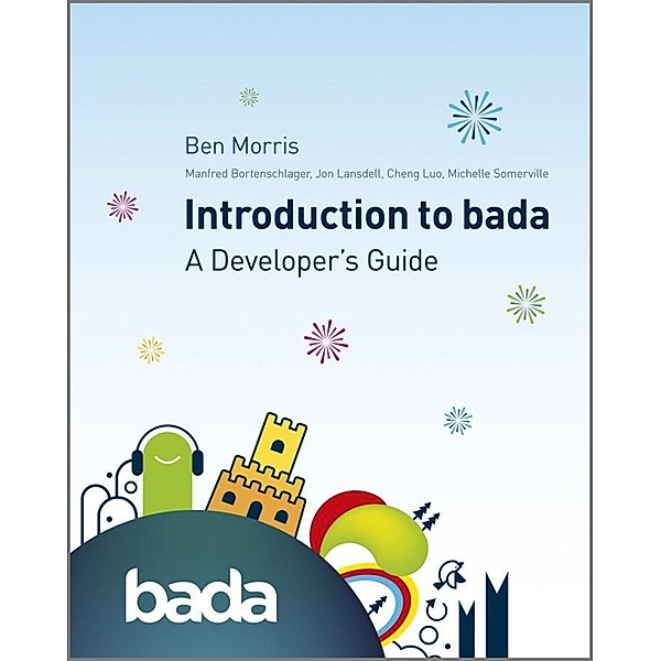 Introduction to bada, Ben Morris, Manfred Bortenschlager, Cheng Luo, Michelle Somerville, Jon Lansdell