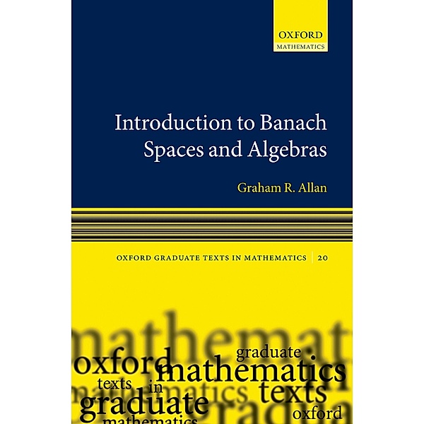 Introduction to Banach Spaces and Algebras / Oxford Graduate Texts in Mathematics Bd.20, Graham Allan