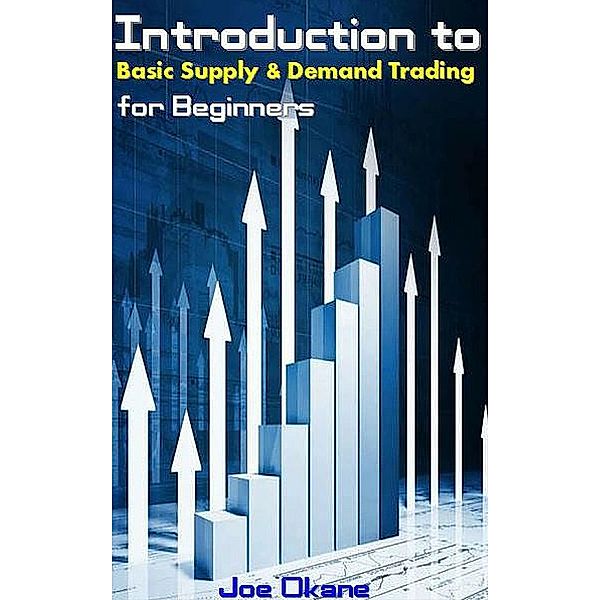 Introduction to Basic Supply & Demand Trading for Beginners, Joe Okane