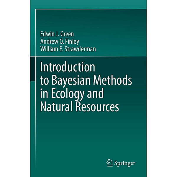 Introduction to Bayesian Methods in Ecology and Natural Resources, Edwin J. Green, Andrew O. Finley, William E. Strawderman