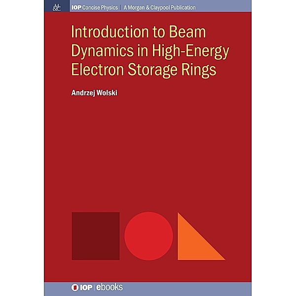 Introduction to Beam Dynamics in High-Energy Electron Storage Rings / IOP Concise Physics, Andrzej Wolski