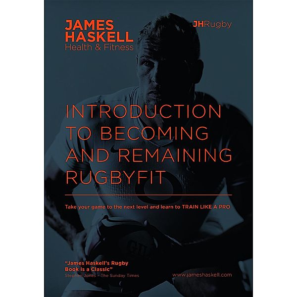 Introduction To Becoming and Remaining RugbyFit / James Haskell Health and Fitness Ltd, James Andrew Haskell
