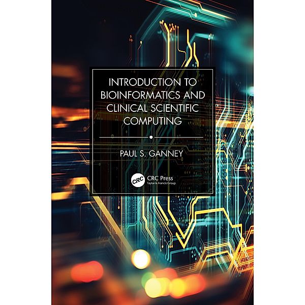 Introduction to Bioinformatics and Clinical Scientific Computing, Paul S. Ganney