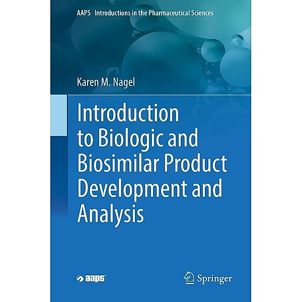 Introduction to Biologic and Biosimilar Product Development and Analysis / AAPS Introductions in the Pharmaceutical Sciences, Karen M. Nagel