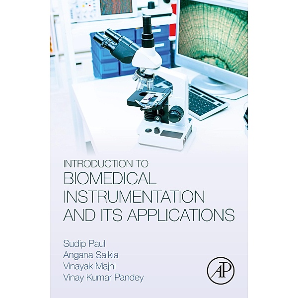 Introduction to Biomedical Instrumentation and Its Applications, Sudip Paul, Angana Saikia, Vinayak Majhi, Vinay Kumar Pandey