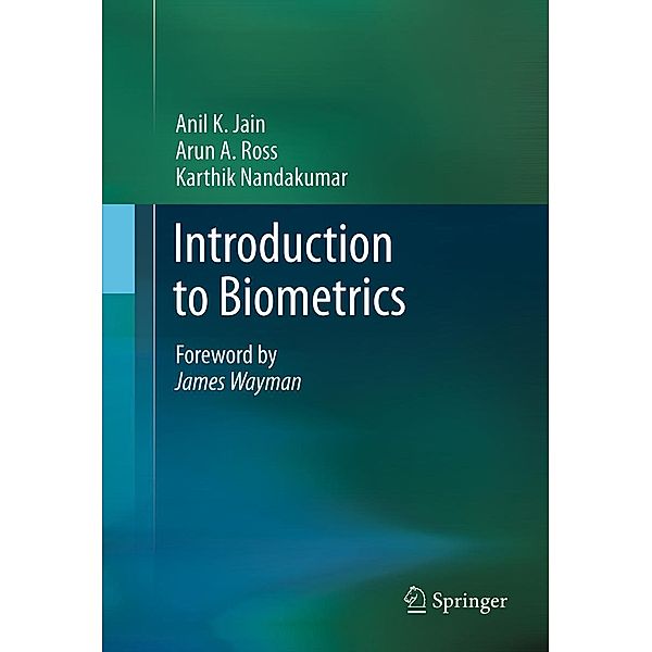 Introduction to Biometrics, Anil K. Jain, Arun A. Ross, Karthik Nandakumar