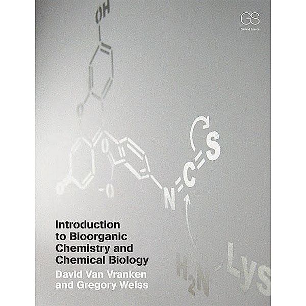 Introduction to Bioorganic Chemistry and Chemical Biology, David van Vranken, Gregory A. Weiss