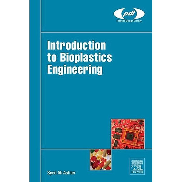 Introduction to Bioplastics Engineering / Plastics Design Library, Syed Ali Ashter