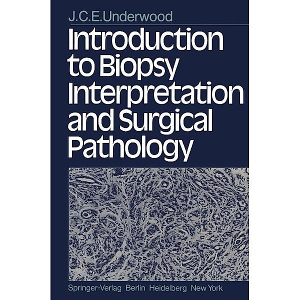 Introduction to Biopsy Interpretation and Surgical Pathology, J. C. E. Underwood