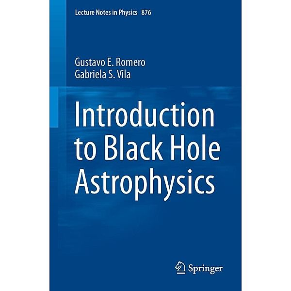 Introduction to Black Hole Astrophysics / Lecture Notes in Physics Bd.876, Gustavo E. Romero, Gabriela S. Vila