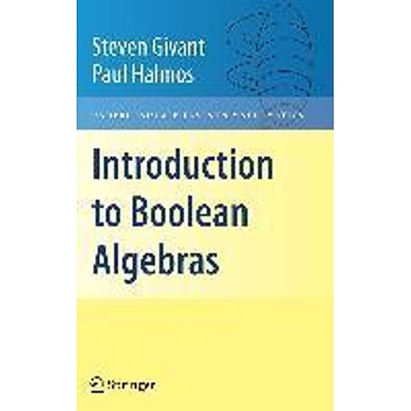 Introduction to Boolean Algebras / Undergraduate Texts in Mathematics, Steven Givant, Paul Halmos