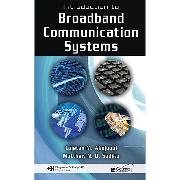 Introduction to Broadband Communication Systems, Cajetan M. Akujuobi, Matthew N. O. Sadiku