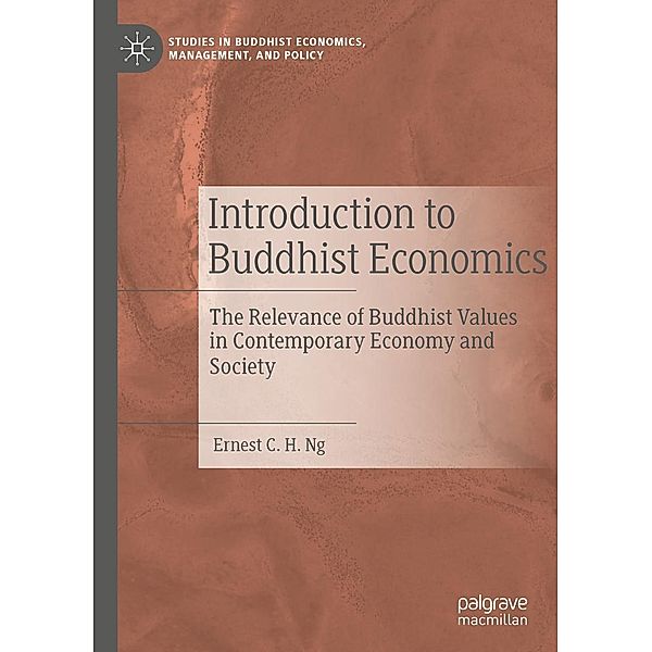 Introduction to Buddhist Economics / Studies in Buddhist Economics, Management, and Policy, Ernest C. H. Ng
