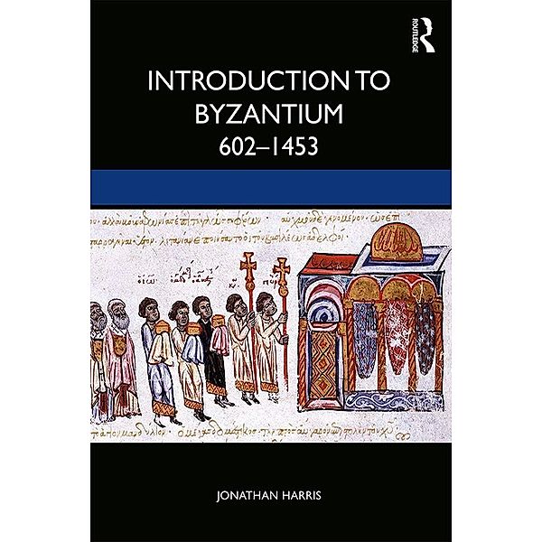 Introduction to Byzantium, 602-1453, Jonathan Harris