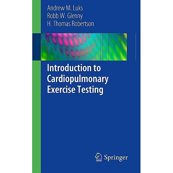 Introduction to Cardiopulmonary Exercise Testing, Andrew M. Luks, Robb W. Glenny, H. Thomas Robertson