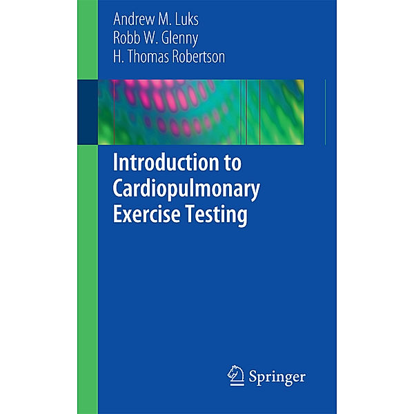 Introduction to Cardiopulmonary Exercise Testing, Andrew M. Luks, Robb W. Glenny, H. Thomas Robertson