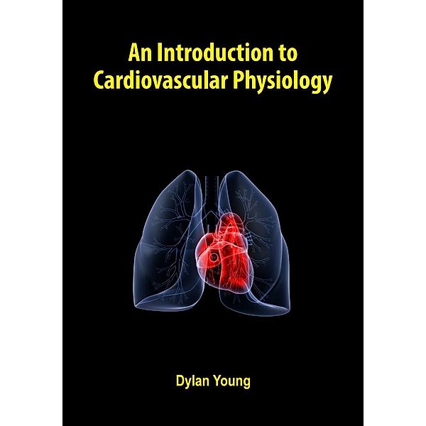 Introduction to Cardiovascular Physiology, Dylan Young