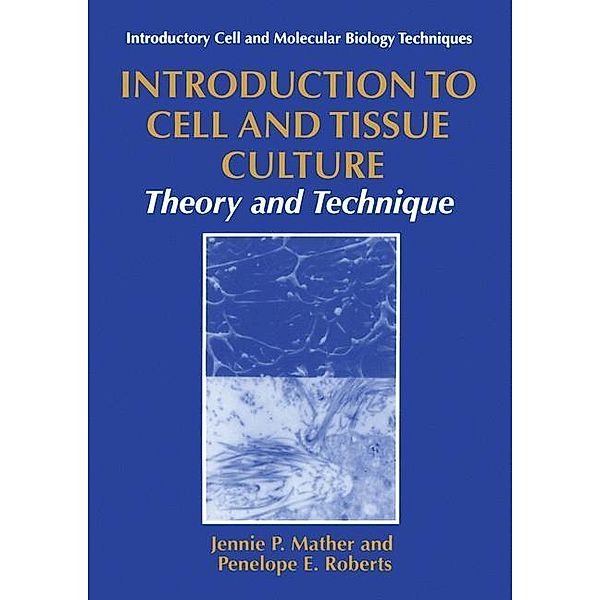 Introduction to Cell and Tissue Culture, Penelope E. Roberts, Jennie P. Mather