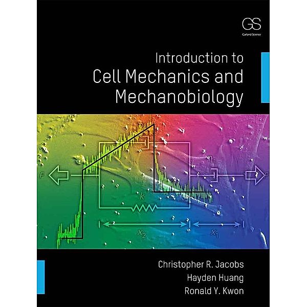 Introduction to Cell Mechanics and Mechanobiology, Christopher R. Jacobs, Hayden Huang, Ronald Y. Kwon