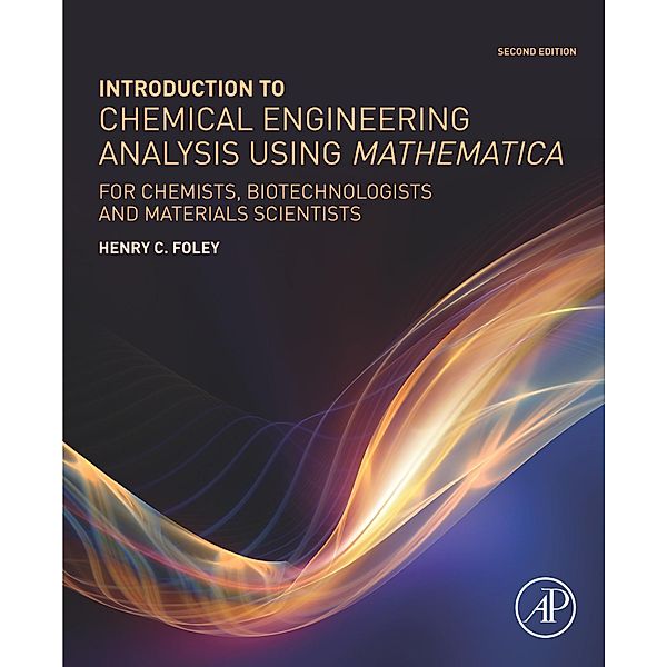 Introduction to Chemical Engineering Analysis Using Mathematica, Henry C. Foley