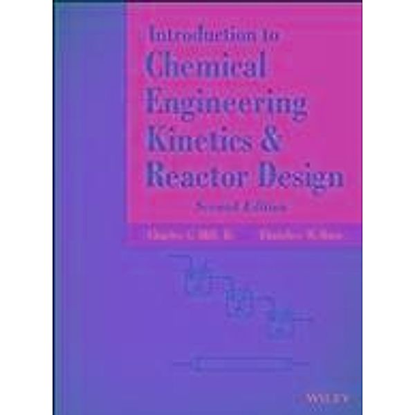 Introduction to Chemical Engineering Kinetics and Reactor Design, Charles G. Hill, Thatcher W. Root