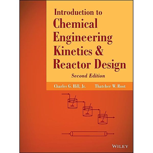 Introduction to Chemical Engineering Kinetics and Reactor Design, Charles G. Hill, Thatcher W. Root