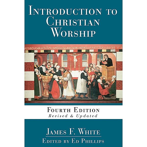 Introduction to Christian Worship, James F. White