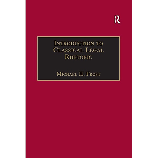 Introduction to Classical Legal Rhetoric, Michael H. Frost