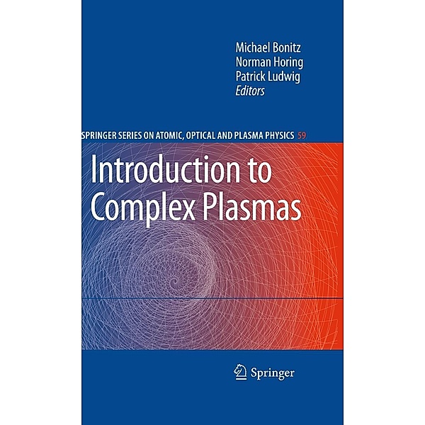 Introduction to Complex Plasmas / Springer Series on Atomic, Optical, and Plasma Physics Bd.59, Michael Bonitz, Norman Horing, Patrick Ludwig
