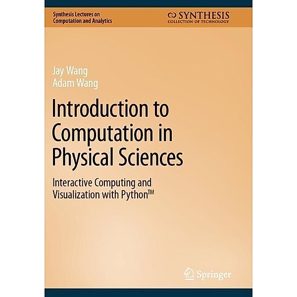 Introduction to Computation in Physical Sciences, Jay Wang, Adam Wang